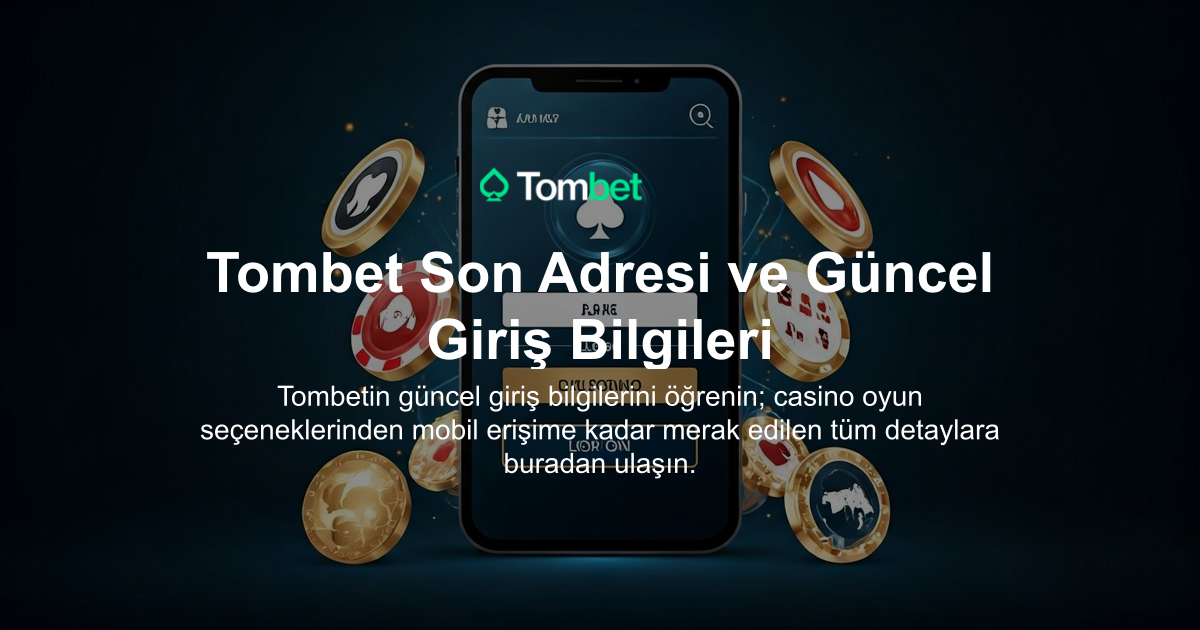 Tombet Son Adresi ve Güncel Giriş Bilgileri