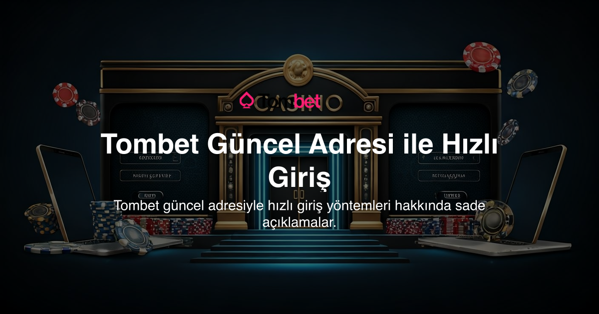 Tombet Güncel Adresi ile Hızlı Giriş