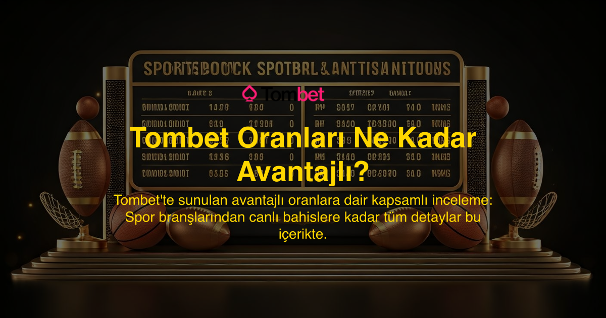 Tombet Oranları Ne Kadar Avantajlı?