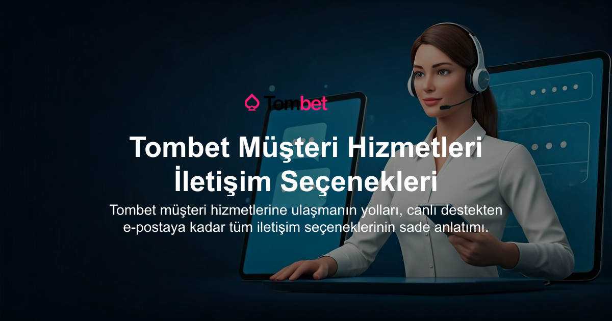 Tombet Müşteri Hizmetleri İletişim Seçenekleri