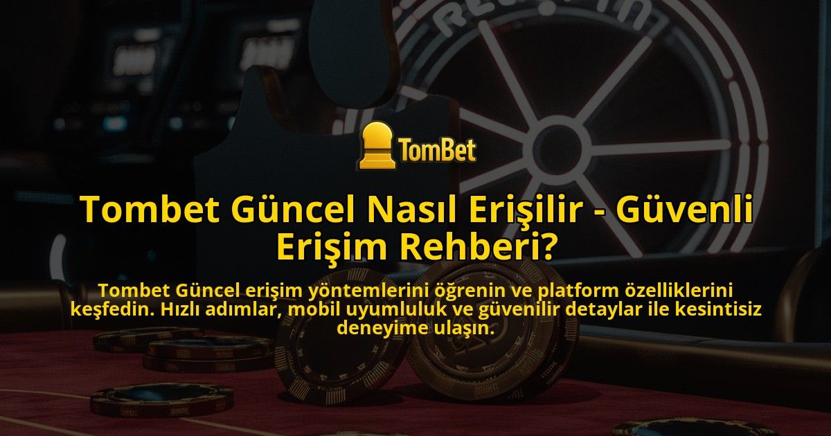 Tombet-Guncel-Nasil-Erisilir---Guvenli-Erisim-Rehberi-overlay-1769251073.jpg