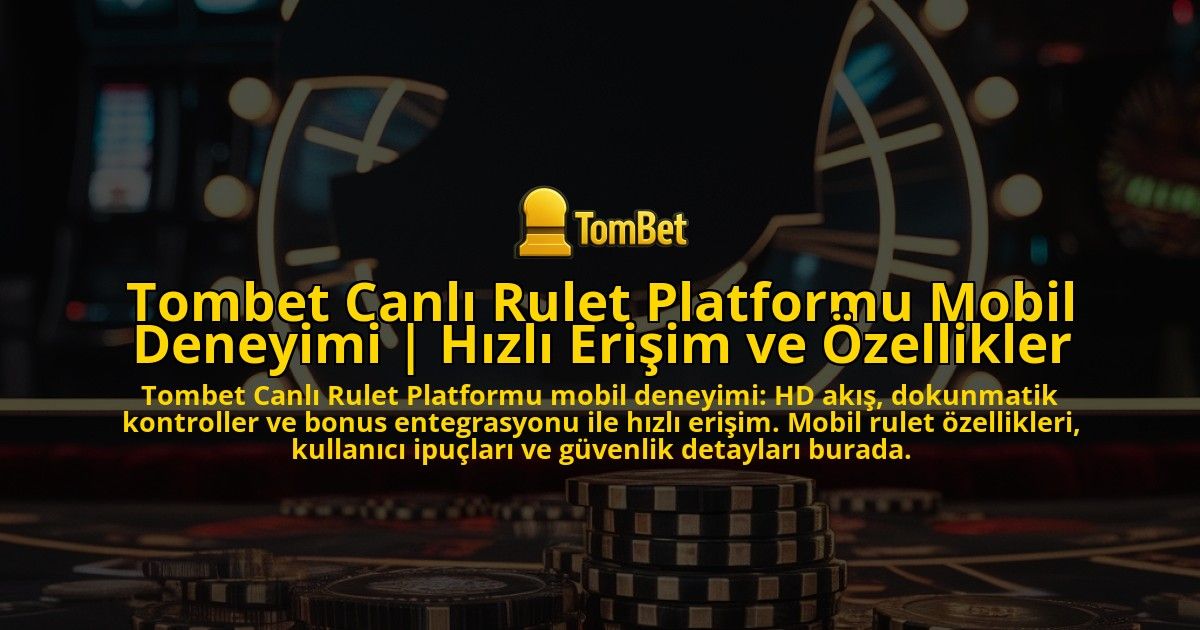 Tombet-Canli-Rulet-Platformu-Mobil-Deneyimi-Hizli-Erisim-ve-Ozellikler-overlay-1771775781.jpg