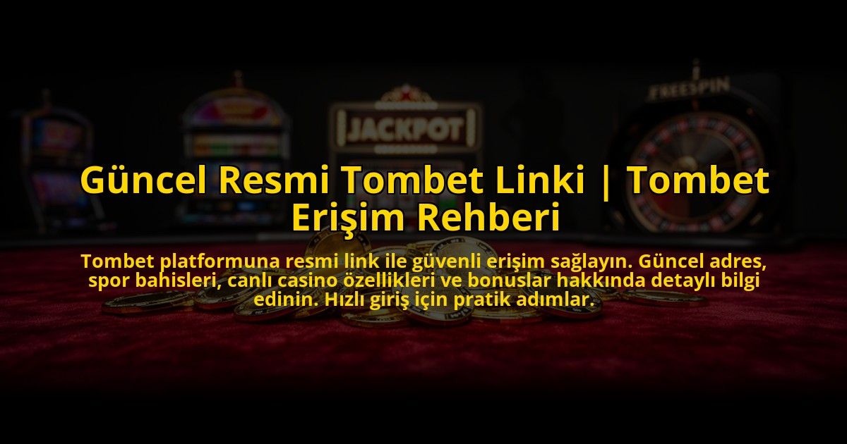 Guncel-Resmi-Tombet-Linki-Tombet-Erisim-Rehberi-overlay-1772814940.jpg