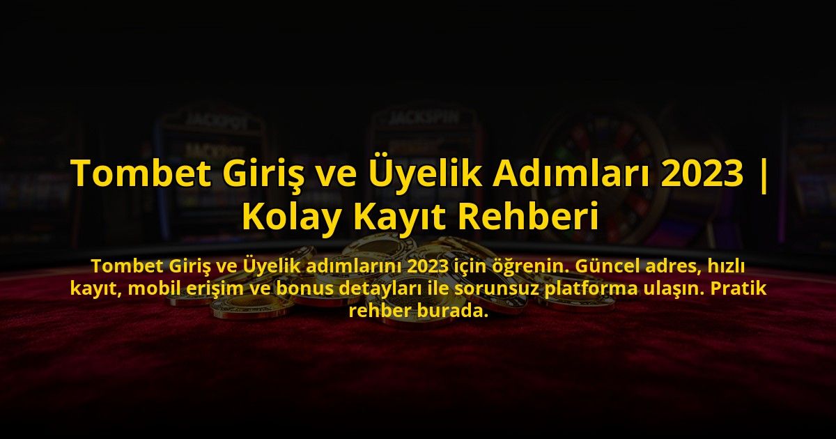 Tombet-Giris-ve-Uyelik-Adimlari-2023-Kolay-Kayit-Rehberi-overlay-1773531117.jpg