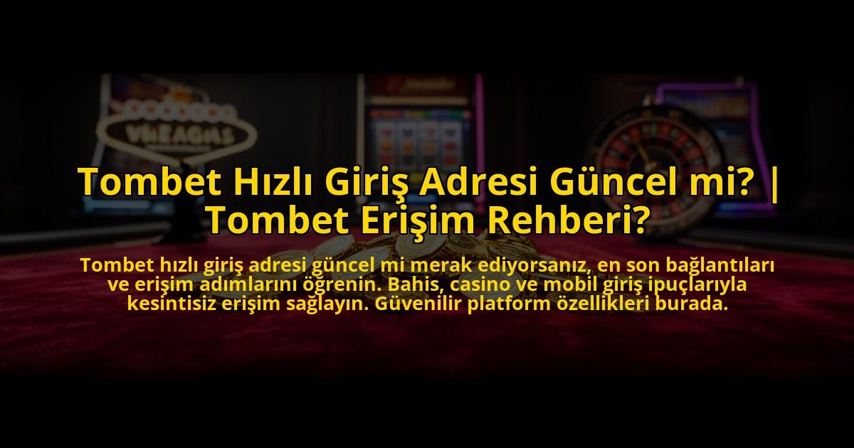 Tombet-Hizli-Giris-Adresi-Guncel-mi-Tombet-Erisim-Rehberi-overlay-1776017141.jpg
