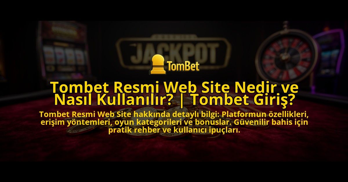 Tombet-Resmi-Web-Site-Nedir-ve-Nasil-Kullanilir-Tombet-Giris-overlay-1776640580.jpg